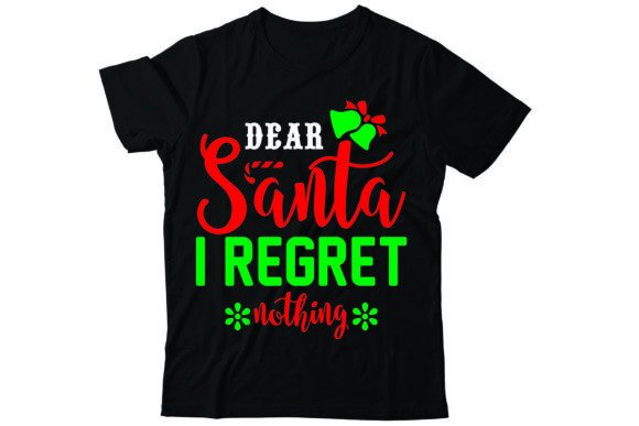Dear Santa I Regret Nothing: Premium T-Shirt Designs for Holiday Campaigns