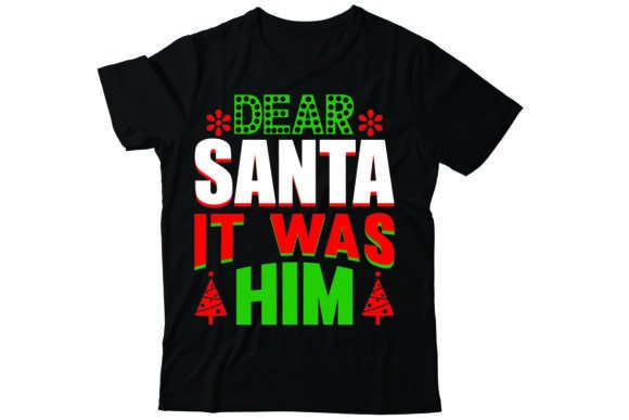 Dear Santa It Was Him: T-Shirt Designs for Modern Publishing