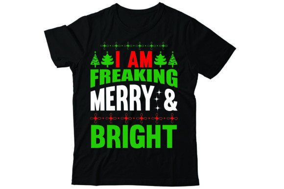 I Am Freaking Merry Bright: T-Shirt Designs for Local Brands