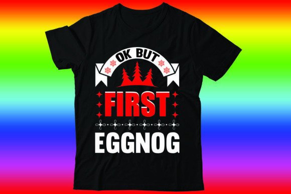 Ok but First Eggnog: A Review for T-Shirt Designs and Seasonal Graphics